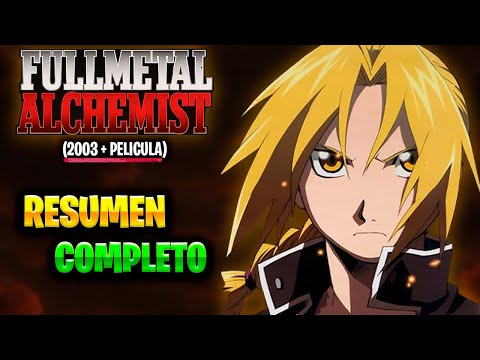 FULL METAL ALCHEMIST 2003 : MEGA RESUMEN  | Toda la serie COMPLETA EXPLICADA + PELICULA | (Anime)
